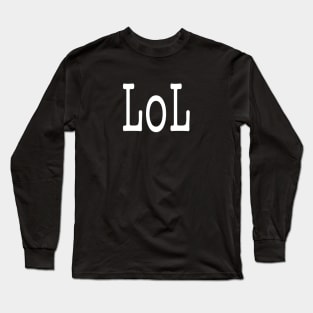 funny slogan lol abbreviation quotes Long Sleeve T-Shirt